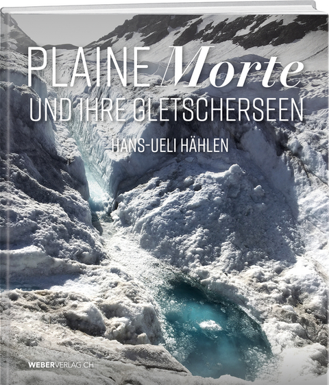 Plaine Morte und ihre Gletscherseen - Hans-Ueli H&auml;hlen