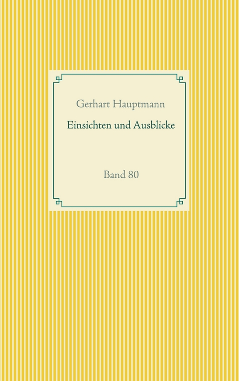 Einsichten und Ausblicke - Gerhart Hauptmann