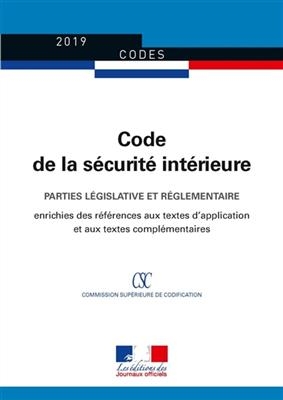 Code de la sécurité intérieure 2019 : parties législative et réglementaire : édition enrichie des références aux text...