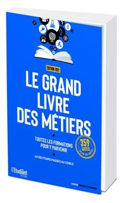 Le grand livre des métiers : toutes les formations pour y parvenir : 40 secteurs passés au crible - Emilie Weynants