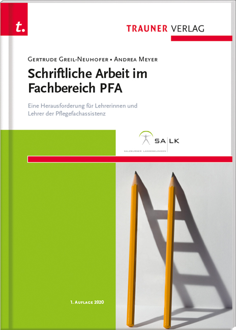 Schriftliche Arbeit im Fachbereich PFA Eine Herausforderung f&uuml;r Lehrerinnen und Lehrer der Pflegefachassistenz - Gertrude Greil-Neuhofer, Andrea Meyer