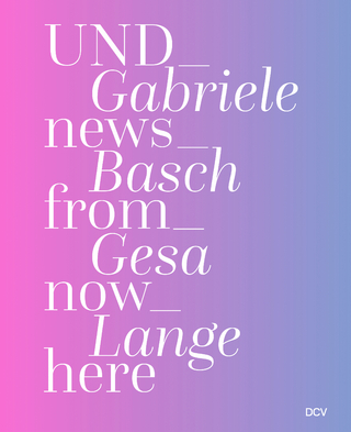 Gabriele Basch | Gesa Lange – UND_news_from_now_here