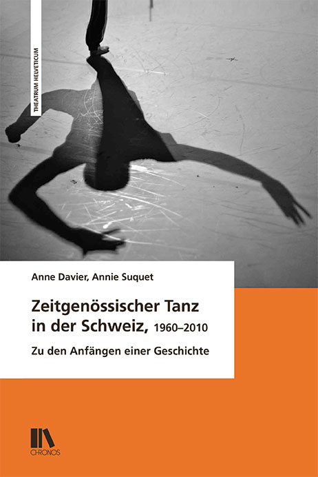Zeitgen&ouml;ssischer Tanz in der Schweiz, 1960&ndash;2010 - Anne Davier, Annie Suquet