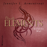 Dark Elements - Goldene Wut (ungek&uuml;rzt) - Jennifer L. Armentrout