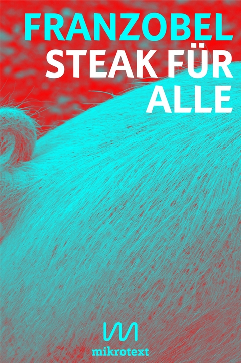 Steak f&uuml;r alle -  Franzobel