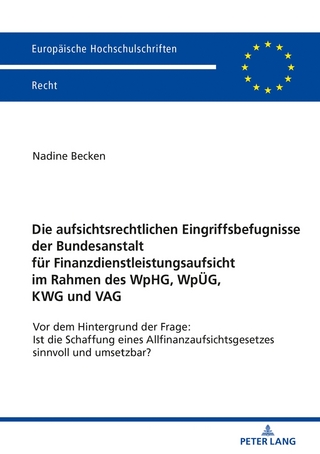 Die aufsichtsrechtlichen Eingriffsbefugnisse der Bundesanstalt für Finanzdienstleistungsaufsicht im Rahmen des WpHG, WpÜG, KWG und VAG