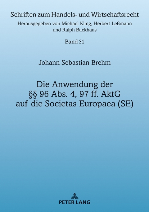Die Anwendung der &sect;&sect; 96 Abs. 4, 97 ff. AktG auf die Societas Europaea (SE) - Johann Brehm