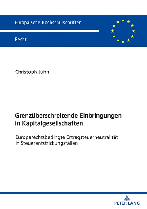 Grenz&uuml;berschreitende Einbringungen in Kapitalgesellschaften - Christoph Juhn