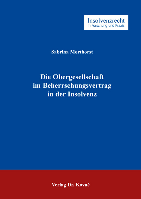 Die Obergesellschaft im Beherrschungsvertrag in der Insolvenz - Sabrina Morthorst