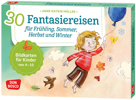 30 Fantasiereisen f&uuml;r Fr&uuml;hling, Sommer, Herbst und Winter. - Anne-Katrin M&uuml;ller