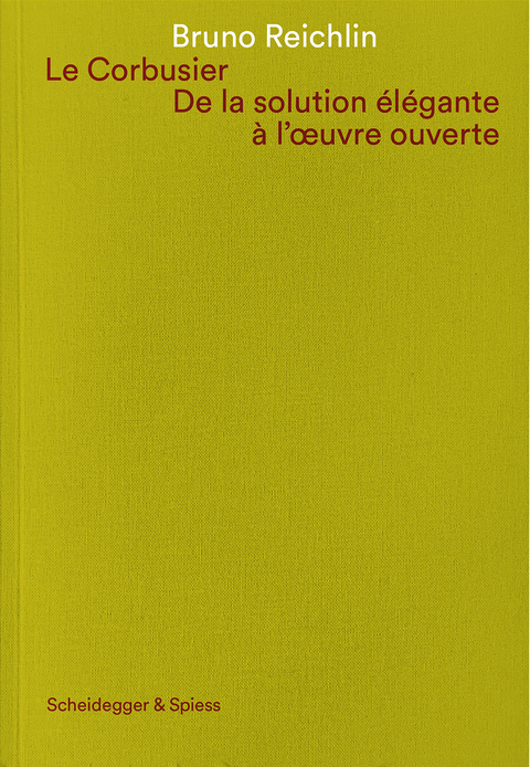 Le Corbusier. De la solution &eacute;l&eacute;gante &agrave; l'oeuvre ouvert - Bruno Reichlin