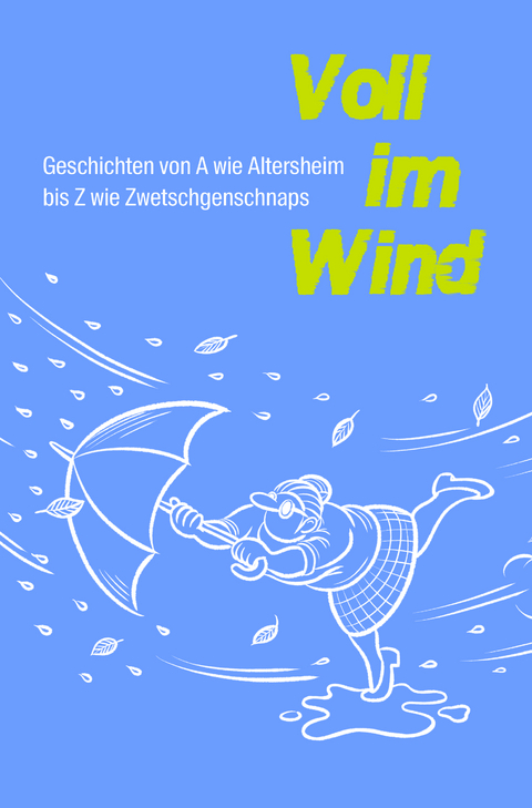 Voll im Wind. Geschichten f&uuml;r &auml;ltere Menschen mit Problemen wie Sucht, Einsamkeit und Krankhei zum Vorlesen