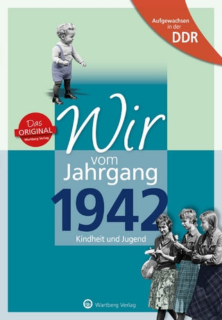 Aufgewachsen in der DDR - Wir vom Jahrgang 1942 - Kindheit und Jugend