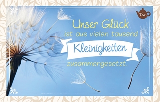 Unser Glück ist aus vielen tausend Kleinigkeiten zusammengesetzt., Teekarte