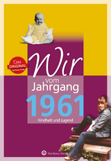 Wir vom Jahrgang 1961 - Kindheit und Jugend - Monika Falkenthal