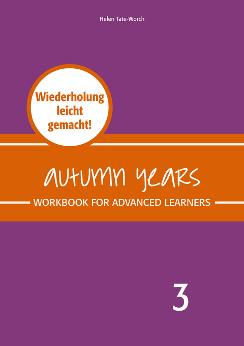 Autumn Years - Englisch f&uuml;r Senioren 3 - Advanced Learners - Workbook - Beate Baylie, Karin Schweizer, Helen Tate-Worch