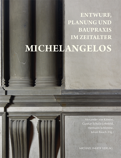 Entwurf, Planung und Baupraxis im Zeitalter Michelangelos - 