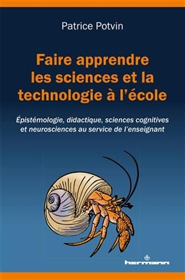 Faire apprendre les sciences et la technologie à l'école : épistémologie, didactique, sciences cognitives et neurosci...