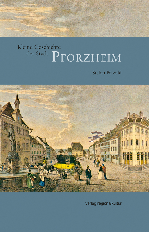 Kleine Geschichte der Stadt Pforzheim - Stefan P&auml;tzold