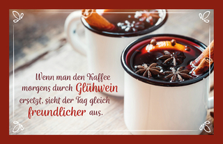 Wenn man den Kaffee morgens durch Glühwein ersetzt, sieht der Tag gleich freundlicher aus.