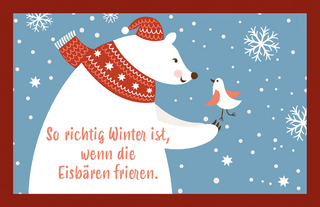 So richtig Winter ist, wenn die Eisbären frieren.