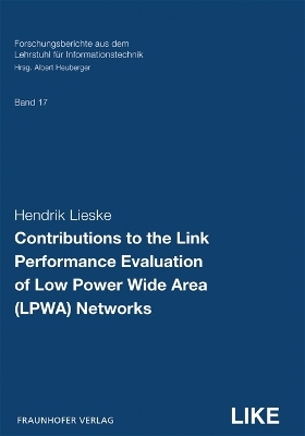 Contributions to the Link Performance Evaluation of Low Power Wide Area (LPWA) Networks - Hendrik Lieske