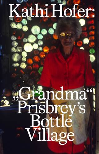 Kathi Hofer: “Grandma“ Prisbrey’s Bottle Village