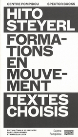 Hito Steyerl: Formations en mouvement. Textes choisis - Hito Steyerl