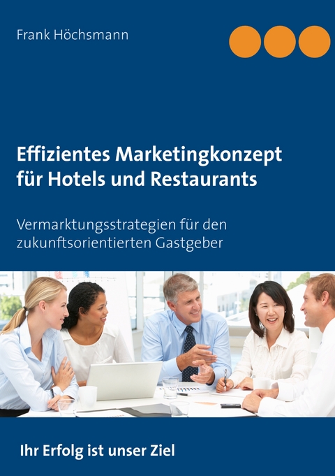 Effizientes Marketingkonzept f&uuml;r Hotels und Restaurants - Frank H&ouml;chsmann