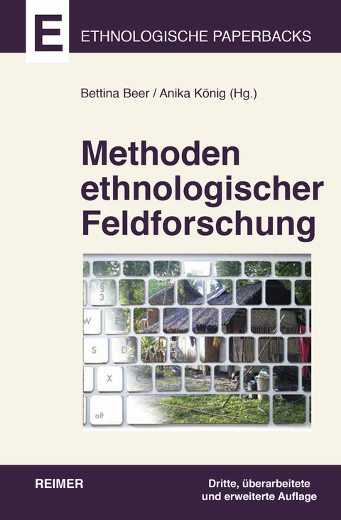 Methoden ethnologischer Feldforschung - Christoph Antweiler, Hans Fischer, Brigitta Hauser-Sch&auml;ublin, Laura Coppens, Martha-Cecilia Dietrich, Hansj&ouml;rg Dilger, Roland Hardenberg, Julia Pauli, Michael Sch&auml;uble, Judith Schlehe, Michael Schnegg, Martin S&ouml;kefeld, Thomas Widlok