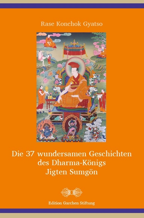 Die 37 wundersamen Geschichten des Dharma-K&ouml;nigs Jigten Sumg&ouml;n - Rase Konchok Gyatso