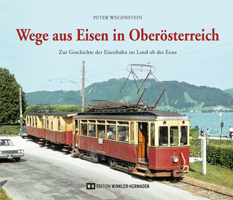 Wege aus Eisen in Ober&ouml;sterreich - Peter Wegenstein