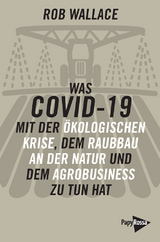 Was COVID-19 mit der &ouml;kologischen Krise, dem Raubbau an der Natur und dem Agrobusiness zu tun hat - Rob Wallace