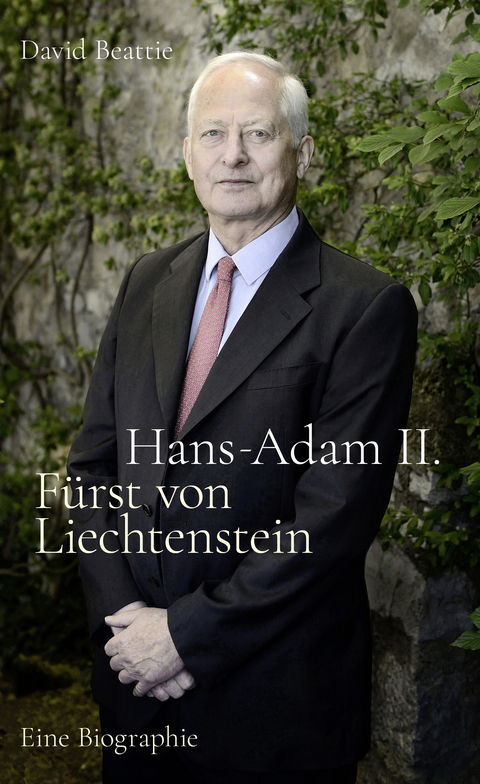 Hans-Adam II. F&uuml;rst von Liechtenstein - Eine Biografie - David Beattie