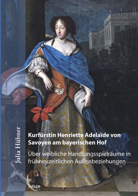 Kurf&uuml;rstin Henriette Adela&iuml;de von Savoyen am bayerischen Hof - Julia H&uuml;bner
