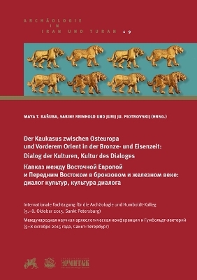 Der Kaukasus zwischen Osteuropa und Vorderem Orient in der Bronze- und Eisenzeit: Dialog der Kulturen, Kultur des Dialoges