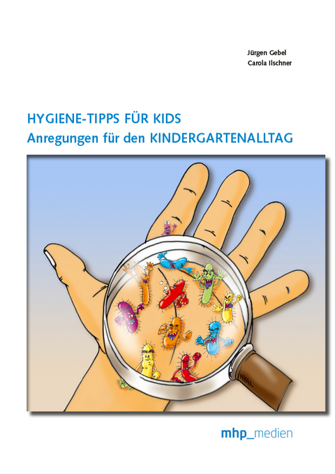 Hygiene-Tipps f&uuml;r Kids: Anregungen f&uuml;r den Kindergartenalltag - Carola Ilschner, J&uuml;rgen Gebel