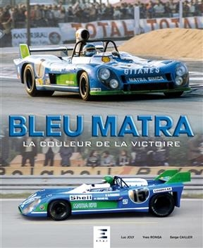 Bleu Matra : la couleur de la victoire - Luc Joly, Yves Ronga, Serge Cailler