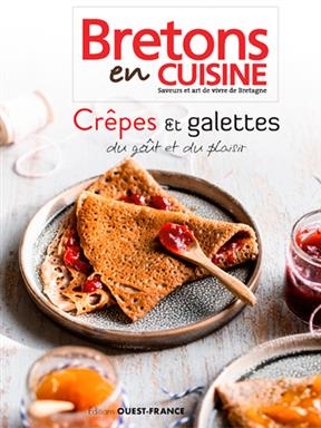 Crêpes et galettes : du goût et du plaisir : Bretons en cuisine, saveurs et art de vivre de Bretagne