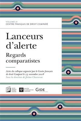 Lanceurs d'alerte : regards comparatistes : actes du colloque organisé le 23 novembre 2018 -  CHACORNAC J.