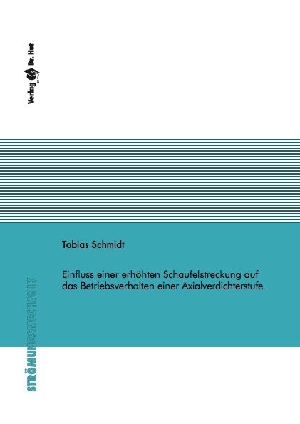 Einfluss einer erh&ouml;hten Schaufelstreckung auf das Betriebsverhalten einer Axialverdichterstufe - Tobias Schmidt