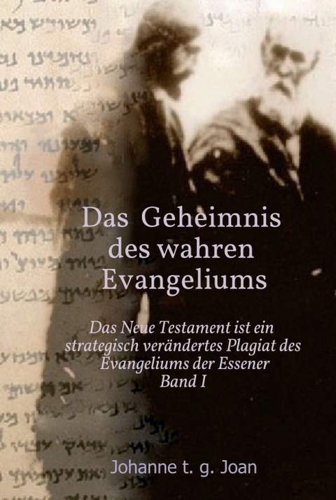 Das Geheimnis des wahren Evangeliums - Band 1 - Johanne T. G. Joan