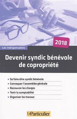 Devenir syndic b&eacute;n&eacute;vole de copropri&eacute;t&eacute; : 2018 -  Le Particulier (p&eacute;riodique)
