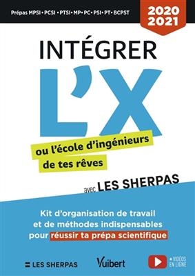 Intégrer l'X ou l'école d'ingénieurs de tes rêves avec les Sherpas : kit d'organisation de travail et de méthodes ind...