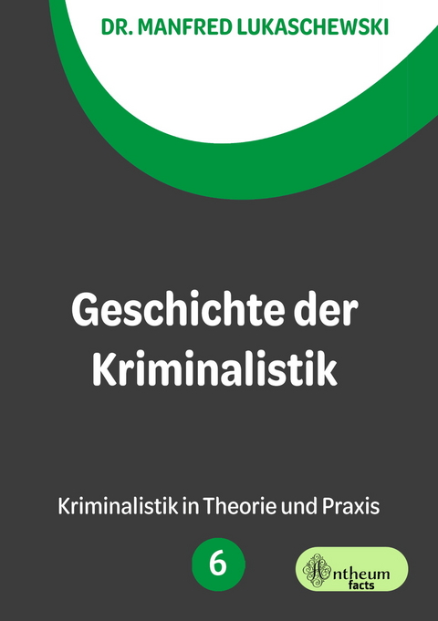 Geschichte der Kriminalistik - Manfred Lukaschewski