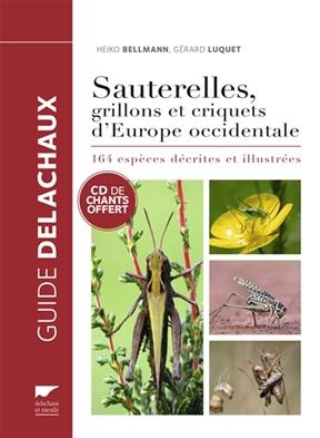 Sauterelles, grillons et criquets d'Europe occidentale : 164 esp&egrave;ces d&eacute;crites et illustr&eacute;es - Heiko (1950-2014) Bellmann, G&eacute;rard Christian Luquet