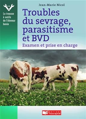 Troubles du sevrage, parasitisme et BVD : examen et prise en charge par l’éleveur