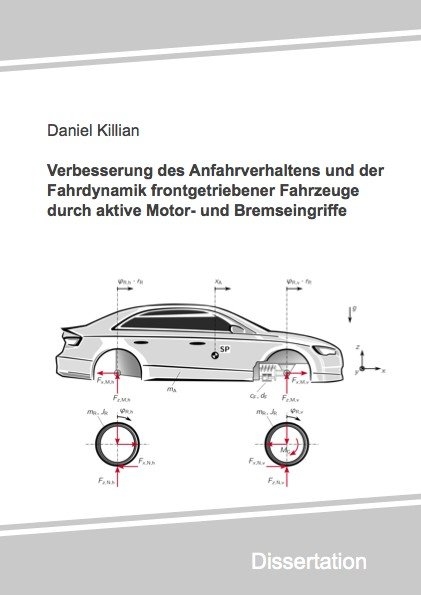 Verbesserung des Anfahrverhaltens und der Fahrdynamik frontgetriebener Fahrzeuge durch aktive Motor- und Bremseingriffe - Daniel Killian
