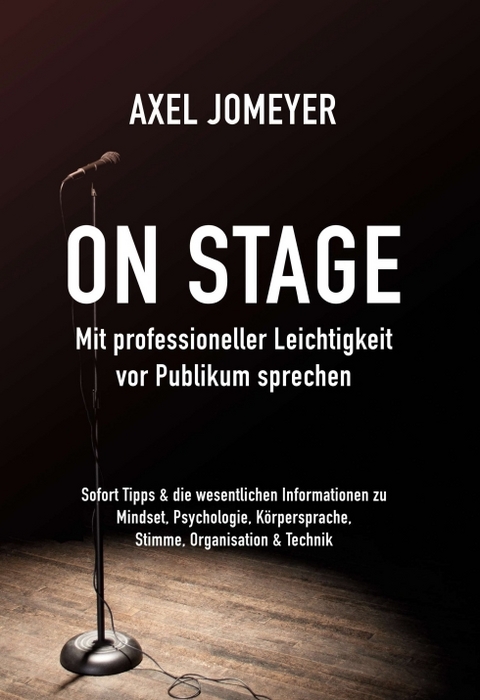 On Stage Mit professioneller Leichtigkeit vor Publikum sprechen - Axel Jomeyer