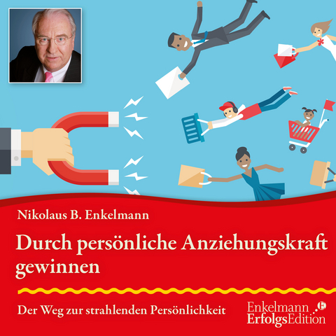Durch persönliche Anziehungskraft gewinnen - Nikolaus B. Enkelmann